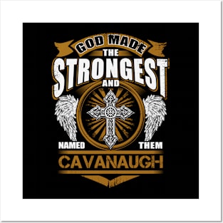 Cavanaugh Name T Shirt - God Found Strongest And Named Them Cavanaugh Gift Item Posters and Art